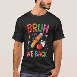 Bruh We Back Pre-K Teacher Student First Day Of Sc T-Shirt