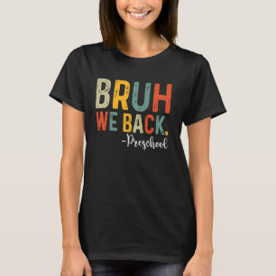 Bruh We Back Preschool First Day Of School Back To T-Shirt
