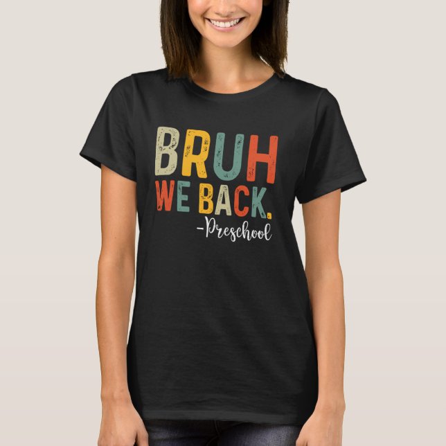Bruh We Back Preschool First Day Of School Back To T-Shirt (Front)