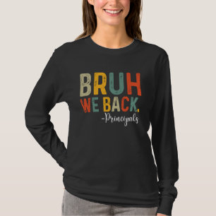 Bruh We Back Principal First Day Of School Back To T-Shirt
