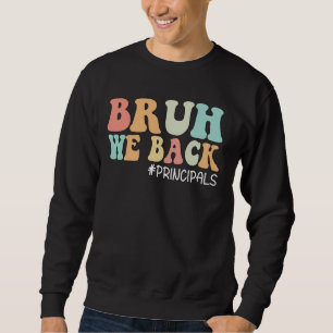 Bruh We Back Principals Funny Back To School Sweatshirt
