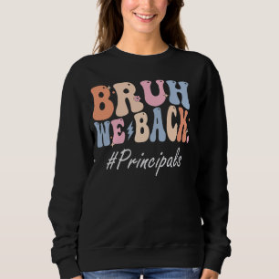 Bruh We Back Principals Happy First Day Of School  Sweatshirt