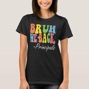 Bruh We Back Principals Happy First Day Of School T-Shirt