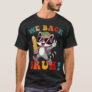 Bruh We Back Raccoon Teachers Kids Back To School  T-Shirt