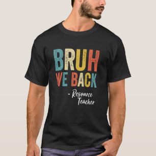 Bruh We Back Resource Teacher Retro Vintage Back T T-Shirt