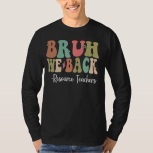 Bruh We Back Resource Teachers Happy First Day Of T-Shirt