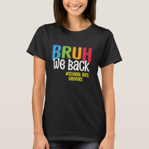 Bruh We Back School Bus Drivers Back To School Bus T-Shirt