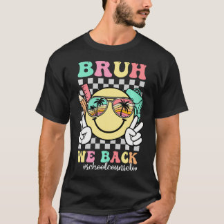 Bruh We Back School Counsellor Of School Back To T-Shirt