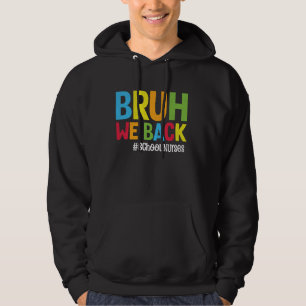 Bruh We Back School Nurses Funny Back To School Nu Hoodie