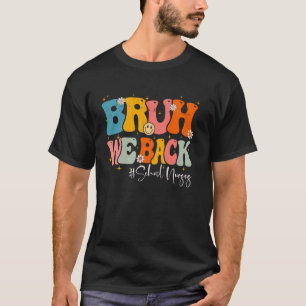 Bruh We Back School Nurses Groovy First day of sch T-Shirt