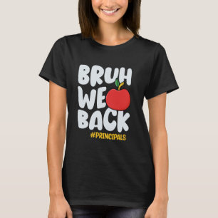 Bruh We Back School Principals Back To School Prin T-Shirt