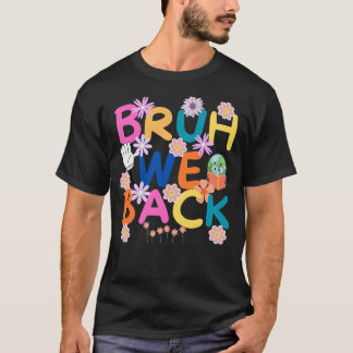 bruh we back shirt, teachers gifts  T-Shirt