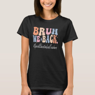 Bruh We Back Special Education Lead Teachers Bach T-Shirt