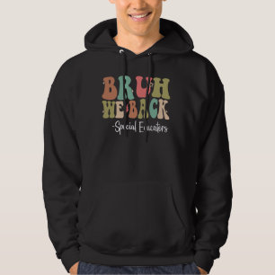 Bruh We Back Special Educators Happy First Day Of  Hoodie
