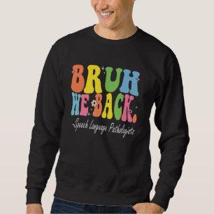 Bruh We Back Speech Language Pathologists Bach to  Sweatshirt