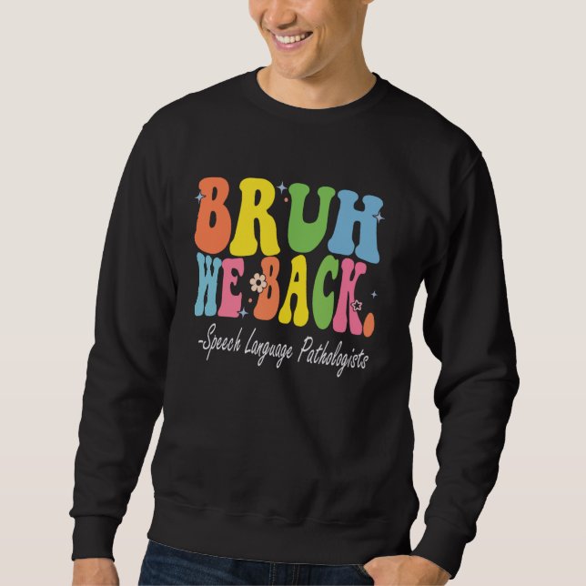 Bruh We Back Speech Language Pathologists Bach to  Sweatshirt (Front)