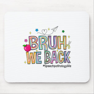 Bruh We Back Speech Pathology Life Funny Back To S Mouse Pad