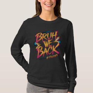 Bruh We Back Students Funny Back To School Graphic T-Shirt