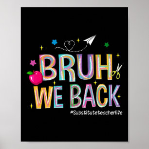 Bruh We Back Substitute Teacher Life Cute Back To  Poster