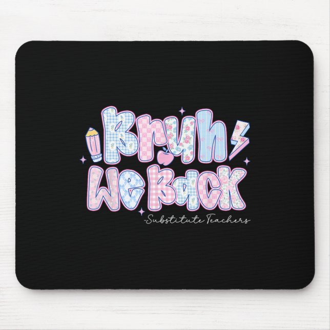 Bruh We Back Substitute Teachers Pencil Back To Sc Mouse Pad (Front)