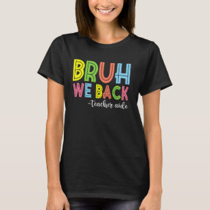 Bruh We Back Teacher Aide Back To School T-Shirt