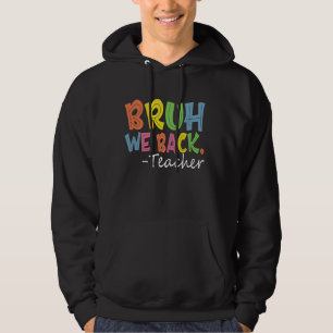 Bruh We Back Teacher First Day Of School Back To S Hoodie