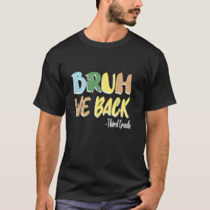 Bruh We Back Teacher First Day Of Third Grade Back T-Shirt