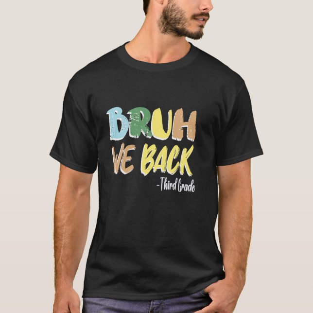 Bruh We Back Teacher First Day Of Third Grade Back T-Shirt (Front)