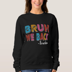Bruh We Back Teacher Retro Vintage Back To School Sweatshirt