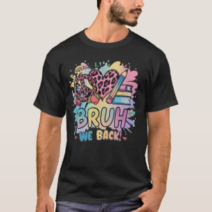 Bruh we Back Teachers Back to School First Day of  T-Shirt