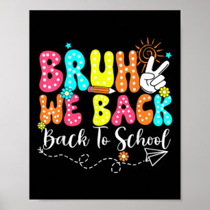 Bruh We Back Teachers Back To School Student Kids Poster