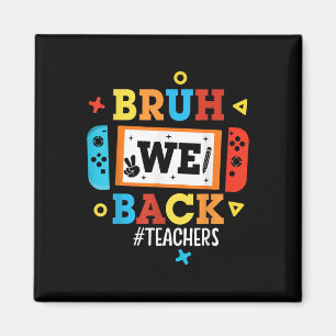 Bruh We Back Teachers Back To School Video Game Bo Magnet