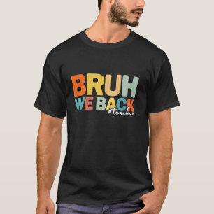 Bruh We Back Teachers Back To Scool T-Shirt