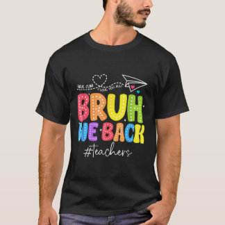 Bruh We Back Teachers Cute Back To School Funny T-Shirt