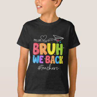 Bruh We Back Teachers Cute Back To School Funny T-Shirt