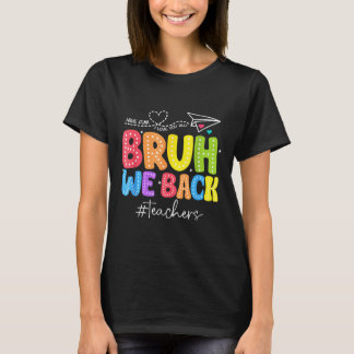 Bruh We Back Teachers Cute Back To School Funny T-Shirt