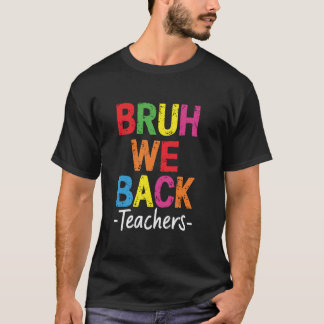 Bruh We Back Teachers Cute Happy First Day Of Scho T-Shirt