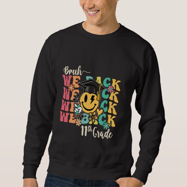 Bruh We Back Teachers First Day 11th Grade Back To Sweatshirt (Front)