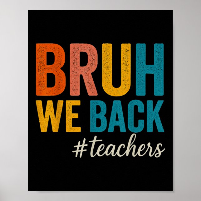 Bruh We Back Teachers First Day Of School Back To  Poster (Front)