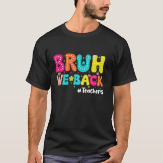 Bruh We Back teachers Graders Teachers Back To Sch T-Shirt