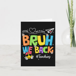 Bruh We Back Teachers Happy First Day Of School  Card