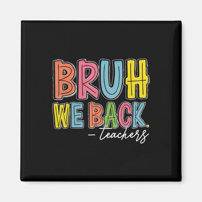 Bruh We Back Teachers Happy First Day Of School Te Magnet (Front)