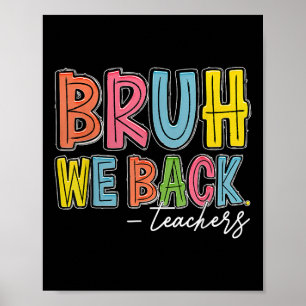 Bruh We Back Teachers Happy First Day Of School Te Poster