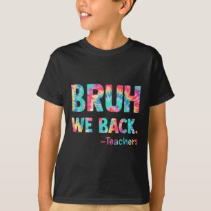 Bruh We Back Teachers Happy First Day Of School Te T-Shirt