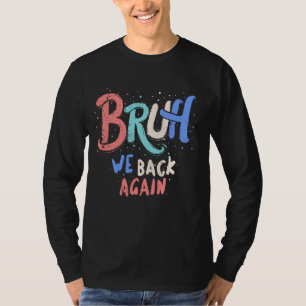 Bruh We Back Teachers Repeatable First Day Back to T-Shirt