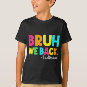 Bruh We Back Teachers Students Kids Back To School T-Shirt