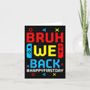 Bruh We Back To School Happy First Day Video Game  Card