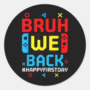 Bruh We Back To School Happy First Day Video Game  Classic Round Sticker