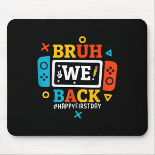 Bruh We Back To School Happy First Day Video Game  Mouse Pad
