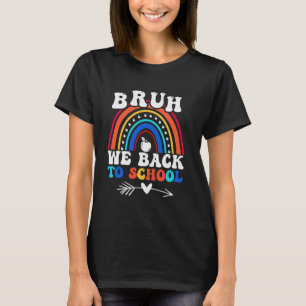 Bruh We Back To School Rainbow Funny School Teache T-Shirt